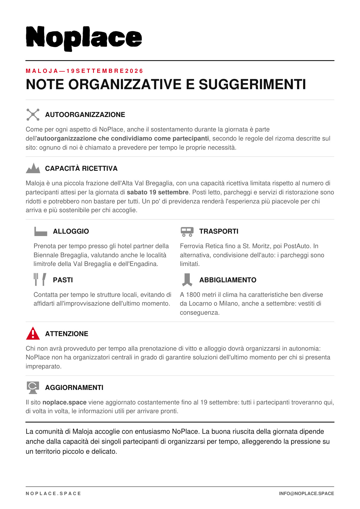 È il documento Note organizzative e suggerimenti (in italiano e tedesco): raccoglie le informazioni pratiche per chi parteciperà alla giornata di Maloja del 19 settembre, da alloggio e trasporti alle regole di comportamento nella riserva naturale intorno alla Torre Belvedere. Va letto con attenzione prima di arrivare: NoPlace non ha un'organizzazione centrale in grado di risolvere imprevisti dell'ultimo momento, chi non si informa per tempo rischia di trovarsi impreparato.